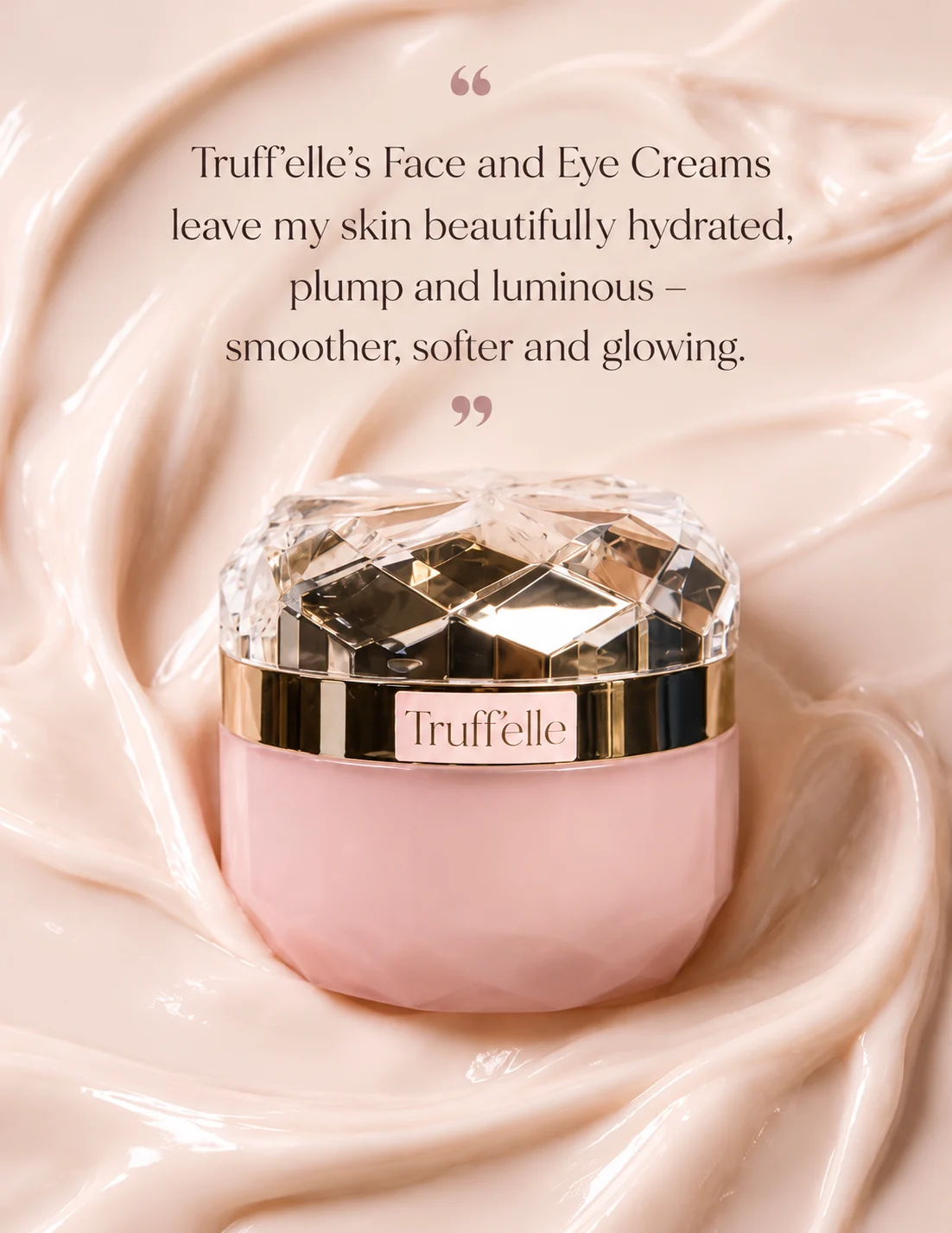 Truff'elle's Face and Eye Creams leave my skin beautifully hydrated, plump and luminous. Smoother, softer and glowing. Organic Beauty Awards judge, 2026.